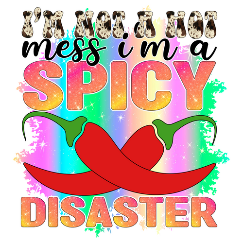 I m Not A Hot Mess I m A Spicy Disaster Sublimation-01 (2) Poster Text for you C