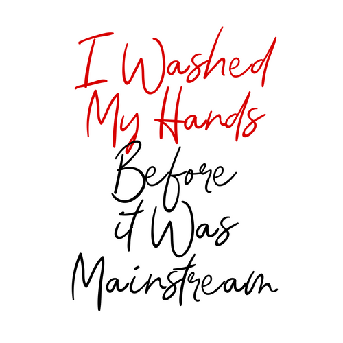 12_I Washed My Hands Before It Was Mainstream. Coronavirus Funny Poster Design C