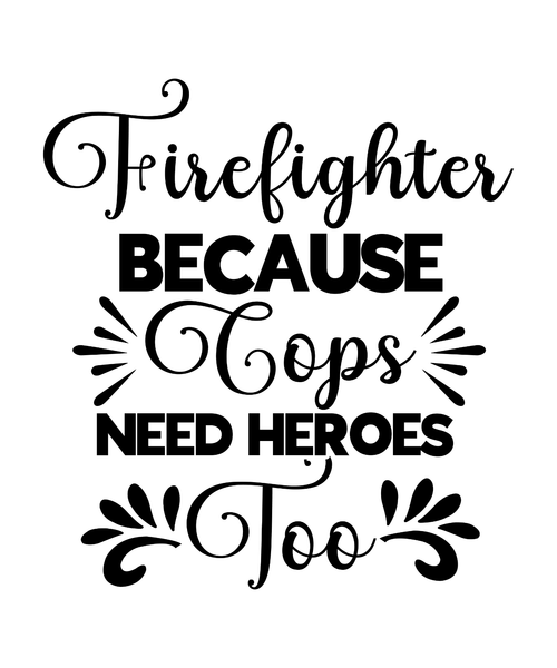 Firefighter Because Cops Need Heroes Too (2) Poster Canvas Movie Film Print A0 A