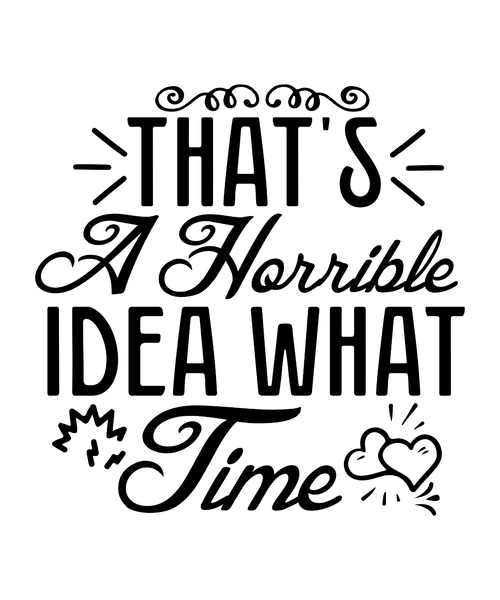 THAT'S A HORRIBLE IDEA WHAT TIME-01 (7) Poster Canvas Movie Film Print A0 A1 A2