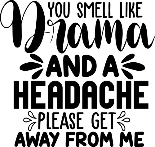 you smell like drama and a headache please get away from me Poster Canvas Movie
