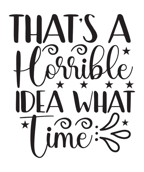 That's A Horrible Idea What Time-01 (5) Poster Canvas Movie Film Print A0 A1 A2