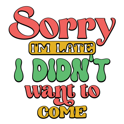 Sorry Im Late I Didnt Want to Come-01 Poster Canvas Sarcastic Femine Art Print