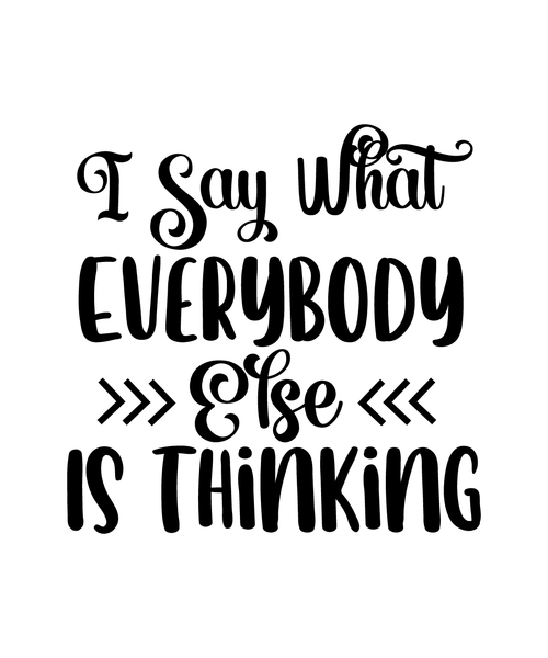 I Say What Everybody Else Is Thinking-01 (2) Poster Text for you Canvas Print A0