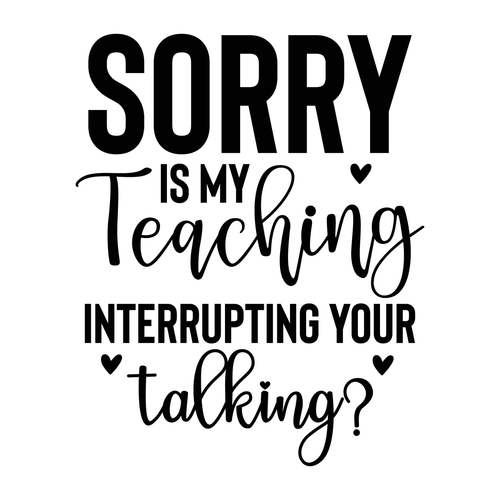 Sorry is My Teaching Interrupting Your Talking-01 Poster Personalized Canvas Mov