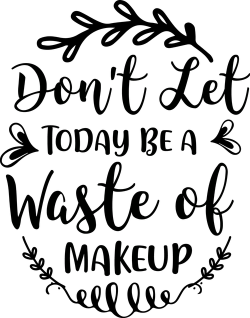 Don't Let Today Be a Waste of Makeup Poster Canvas Movie Film Print A0 A1 A2 A3