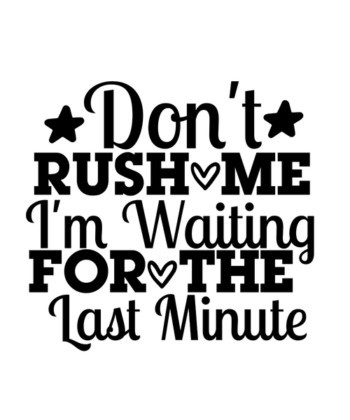 Dont Rush Me Im Waiting For The Last Minute-01 Poster Canvas Movie Film Print A0