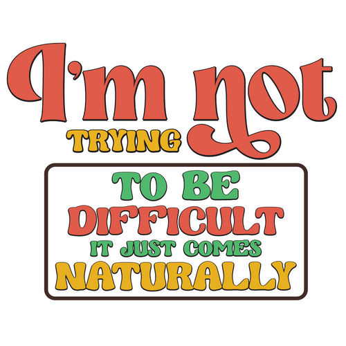 Im not trying to be difficult it just comes naturally-01 Poster Canvas Sarcastic