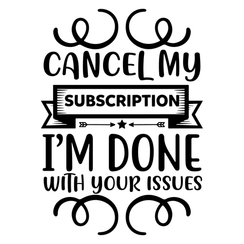 Cancel my subscription I m done with your issues-01 Poster Canvas Movie Film Pri
