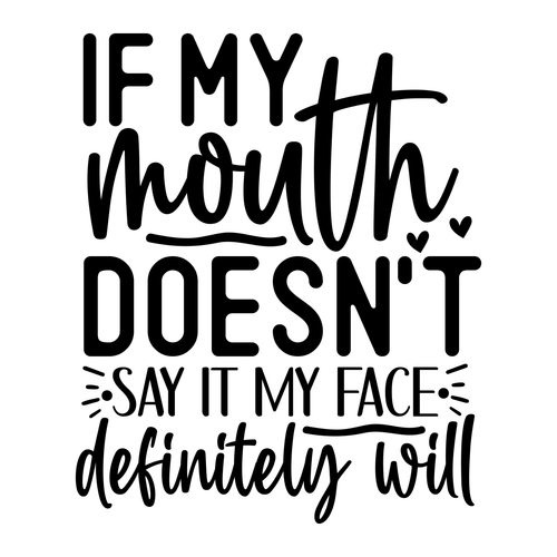 If my mouth doesn't say it my face definitely will (3) Poster Canvas Movie Film