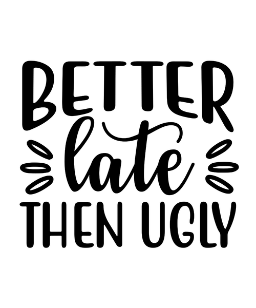 Better Late Then Ugly-01 Poster Canvas Movie Film Print A0 A1 A2 A3 A4 A5 A6 Art