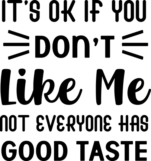 It's Ok If You Don't Like Me Not Everyone Has Good Taste Poster Canvas Movie Fil