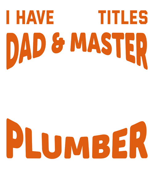 I have two titles dad and master plumber & I rock them both (2) Poster Canvas Mo