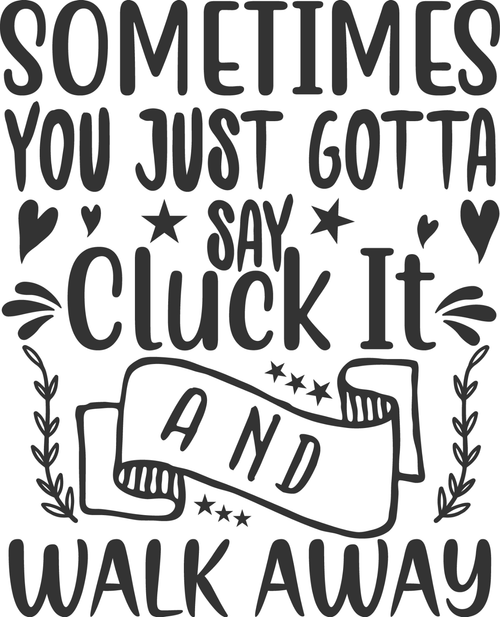 Sometimes You Just Gotta Say Cluck It And Walk Away Poster Canvas Movie Film Pri