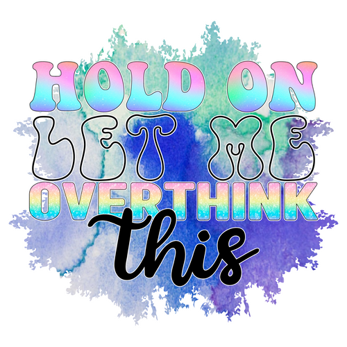 Hold On Let Me Overthink This Sublimation-01 Poster Canvas Movie Film Print A0 A
