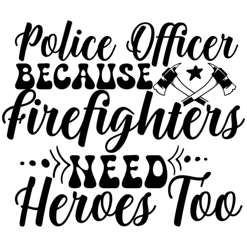 Police Officer Because Firefighters Need heroes too-01 Funny Creative Poster Can