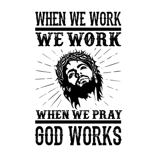 When we work, we work. When we pray, God works-01 Poster Canvas Movie Film Print