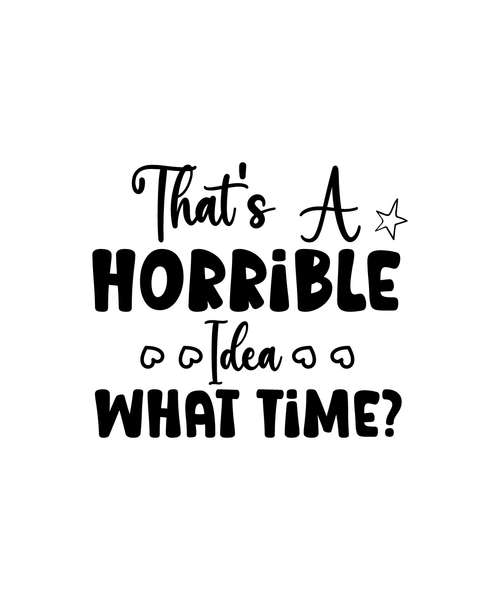 That's A Horrible Idea What Time-01 (8) Poster Canvas Movie Film Print A0 A1 A2