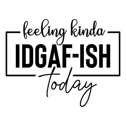 Feeling Kinda Idgaf-ish Today-01 (5) Poster Canvas Movie Film Print A0 A1 A2 A3