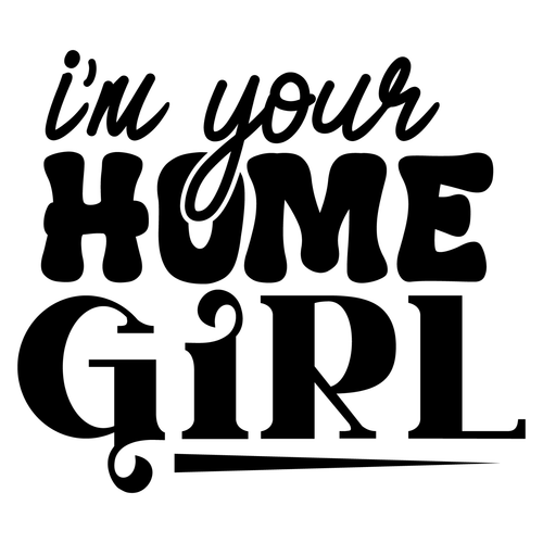 i m your home girl Poster Text for you Canvas Print A0 A1 A2 A3 A4 A5 A6 Art Wal
