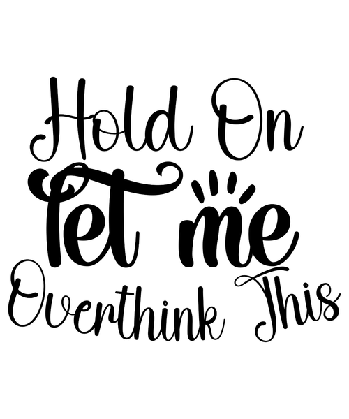 Hold On Let Me Overthink This SVG Cut File-01 Poster Canvas Movie Film Print A0