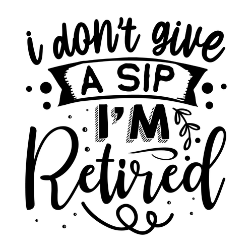 F0185 - 12 I don't give a sip i'm retired-01 (2) Poster Canvas Movie Film Print