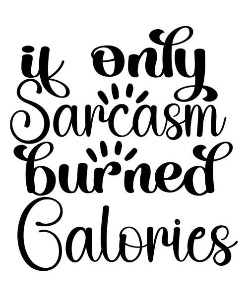 If Only Sarcasm Burned Calories SVG Cut File-01 Poster Canvas Movie Film Print A