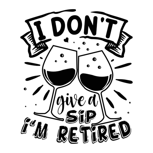 F0185 - 1 I don't give a sip i'm retired-01 (2) Poster Canvas Movie Film Print A