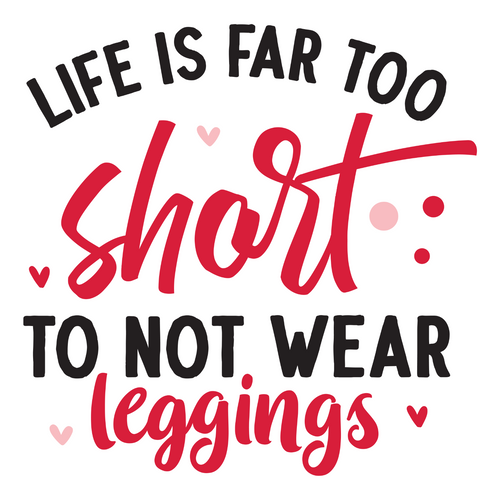 life is far too short to not wear leggings-01 Poster Canvas Movie Film Print A0