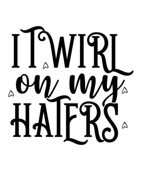 I Twirl On My Haters-01 Poster Canvas Movie Film Print A0 A1 A2 A3 A4 A5 A6 Art