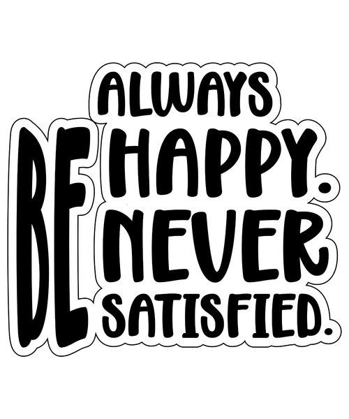 ALWAYS BE HAPPY. NEVER BE SATISFIED-01 Poster Canvas Movie Film Print A0 A1 A2 A