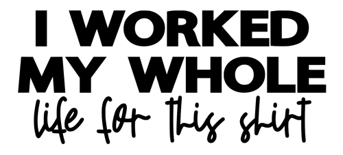 workedmywholelifeforthisshirt (2) Poster Canvas Movie Film Print A0 A1 A2 A3 A4