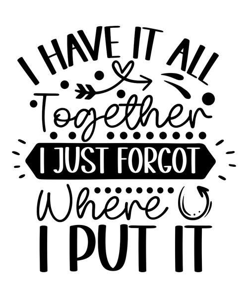 I Have It All Together I Just Forgot Where I Put It-01 (6) Poster Canvas Movie F