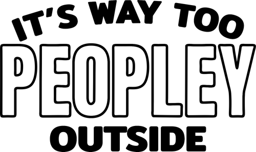 Its way too peopley blk (2) Funny Poster Creative Canvas Print A0 A1 A2 A3 A4 A5