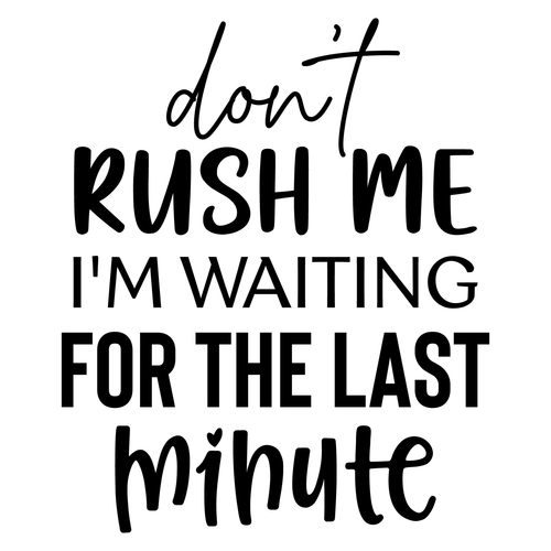 Don't Rush Me I'm Waiting for the Last Minute-01 Poster Canvas Movie Film Print