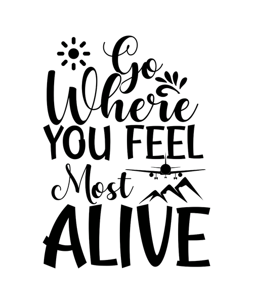 Go Where You Feel Most Alive-01 (2) Poster Canvas Movie Film Print A0 A1 A2 A3 A