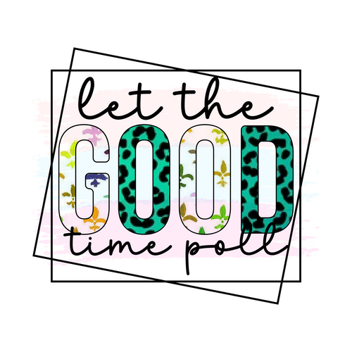 Let the good Time poll Sublimation-01 Poster Canvas Movie Film Print A0 A1 A2 A3