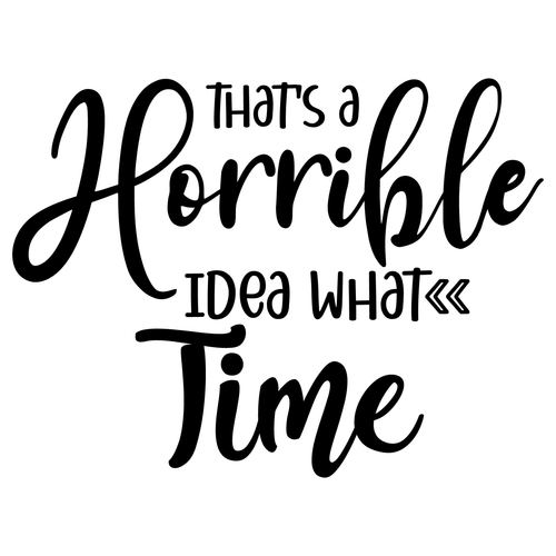 That's a Horrible Idea What Time-01 (9) Poster Canvas Movie Film Print A0 A1 A2