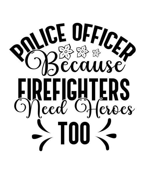 Police Officer Because Firefighters Need Heroes Too (2) Funny Creative Poster Ca