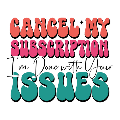 Cancel My Subscription I'm Done with Your issues-01 (7) Poster Canvas Movie Film