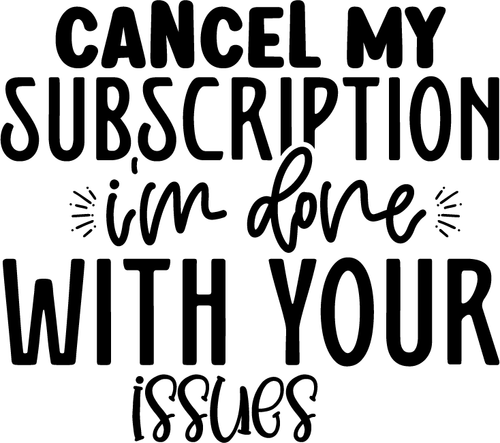Cancel My Subscription I'm Done With Your Issues (2) Poster Canvas Movie Film Pr