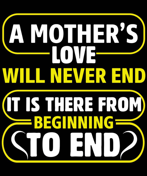 A Mother's Love Will Never End It Is There From Beginning To End Fun Gift Poster