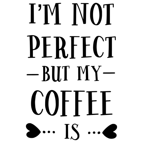 I-Am-Not-Perfect-But-My-Coffee-Is Funny Poster Creative Canvas Print A0 A1 A2 A3