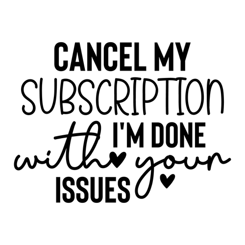 Cancel My Subscription I'm Done with Your issues-01 (8) Poster Canvas Movie Film