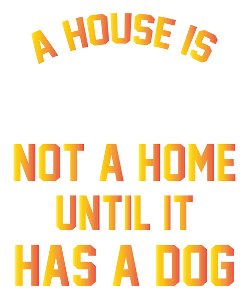 A house is not a home until it has a dog-01 Poster Canvas Movie Film Print A0 A1