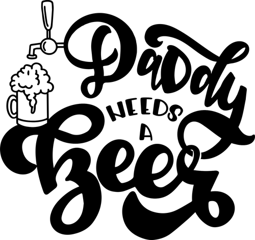 Daddy needs a beer Custom Made Poster Canvas Print A0 A1 A2 A3 A4 A5 A6 Art Wall
