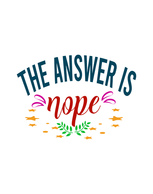 THE ANSWER IS NOPE- SARCASTIC Typography Quote-01 Poster Canvas Movie Film Print