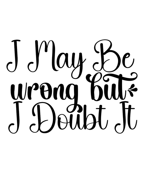 I May Be Wrong But I Doubt It SVG Cut File-01 Poster Text for you Canvas Print A