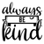 Always Be Kind-01 Fun Gift Poster Canvas Print A0 A1 A2 A3 A4 A5 A6 Art Wall Dec
