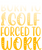 Born to golf forced to work (3) Poster Canvas Movie Film Print A0 A1 A2 A3 A4 A5